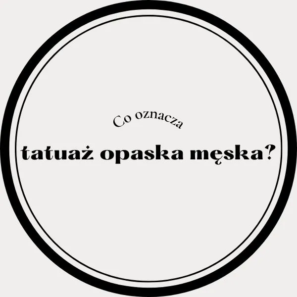 Tatuaż opaska męska - co oznacza?